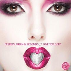 FERRECK DAWN & REDONDO - LOVE TOO DEEP